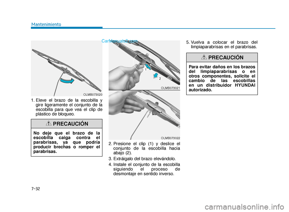Hyundai Elantra 2018 Manual del propietario (in Spanish) 7-32
Mantenimiento
1. Eleve el brazo de la escobilla y gire ligeramente el conjunto de la
escobilla para que vea el clip de
plástico de bloqueo.
2. Presione el clip (1) y deslice elconjunto de la esc Hyundai Elantra 2018 Manual del propietario (in Spanish) 7-32
Mantenimiento
1. Eleve el brazo de la escobilla y gire ligeramente el conjunto de la
escobilla para que vea el clip de
plástico de bloqueo.
2. Presione el clip (1) y deslice elconjunto de la esc