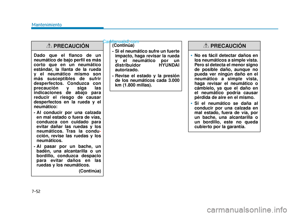 Hyundai Elantra 2018 Manual del propietario (in Spanish) 7-52
MantenimientoDado que el flanco de un
neumático de bajo perfil es más
corto que en un neumático
estándar, la llanta de la rueda
y el neumático mismo son
más susceptibles de sufrir
desperf Hyundai Elantra 2018 Manual del propietario (in Spanish) 7-52
MantenimientoDado que el flanco de un
neumático de bajo perfil es más
corto que en un neumático
estándar, la llanta de la rueda
y el neumático mismo son
más susceptibles de sufrir
desperf