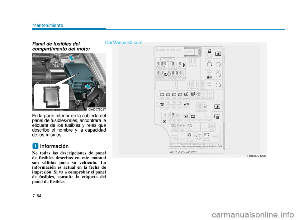 Hyundai Elantra 2018 Manual del propietario (in Spanish) 7-64
Mantenimiento
Panel de fusibles delcompartimento del motor
En la parte interior de la cubierta del
panel de fusibles/relés, encontrará la
etiqueta de los fusibles y relés que
describe el nombr Hyundai Elantra 2018 Manual del propietario (in Spanish) 7-64
Mantenimiento
Panel de fusibles delcompartimento del motor
En la parte interior de la cubierta del
panel de fusibles/relés, encontrará la
etiqueta de los fusibles y relés que
describe el nombr