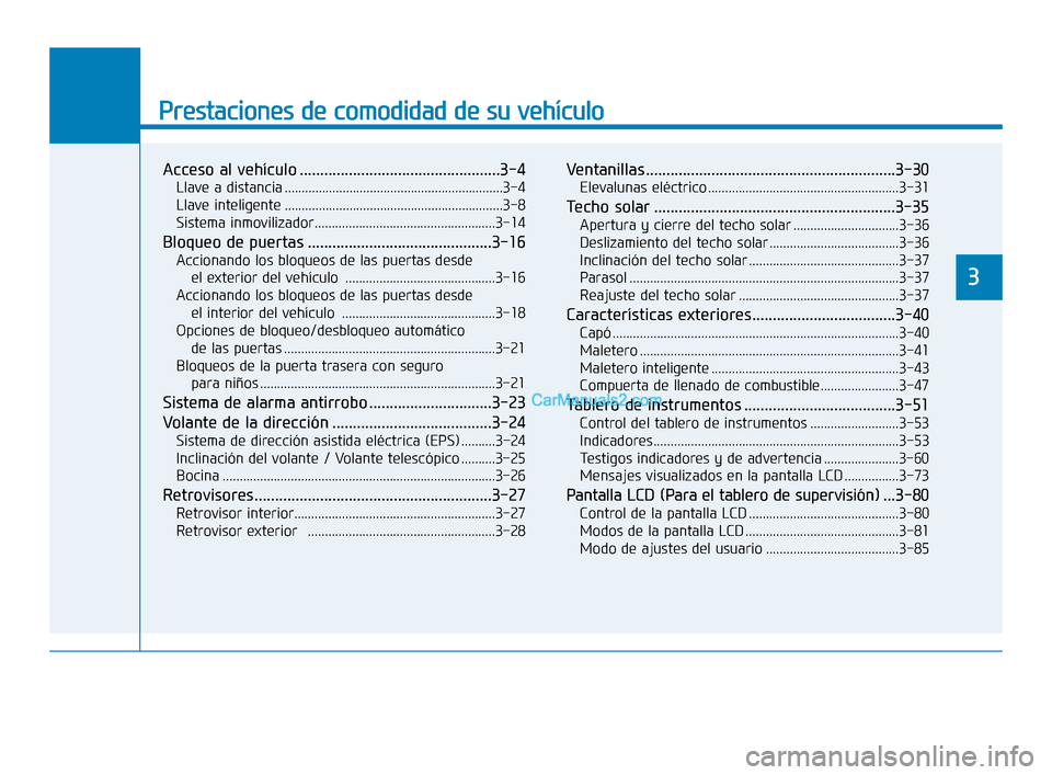 Hyundai Elantra 2018 Manual del propietario (in Spanish) Prestaciones de comodidad de su vehículo
Acceso al vehículo .................................................3-4
Llave a distancia ................................................................3-4 Hyundai Elantra 2018 Manual del propietario (in Spanish) Prestaciones de comodidad de su vehículo
Acceso al vehículo .................................................3-4
Llave a distancia ................................................................3-4