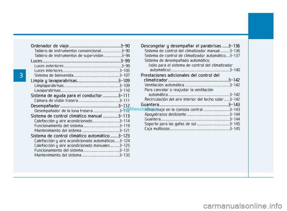 Hyundai Elantra 2018 Manual del propietario (in Spanish) Ordenador de viaje ..............................................3-90
Tablero de instrumentos convencional ......................3-90
Tablero de instrumentos de supervisión ...................3-94
Lu Hyundai Elantra 2018 Manual del propietario (in Spanish) Ordenador de viaje ..............................................3-90
Tablero de instrumentos convencional ......................3-90
Tablero de instrumentos de supervisión ...................3-94
Lu