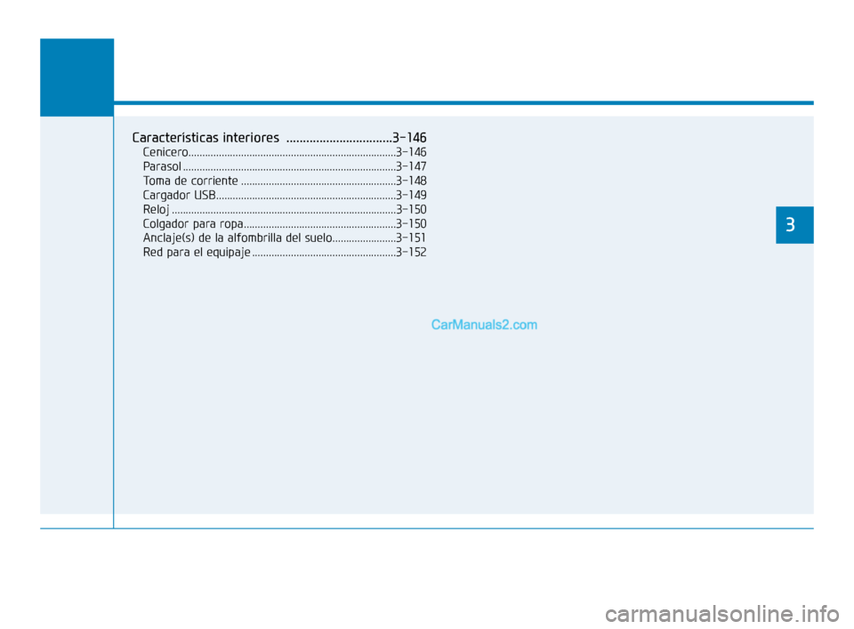 Hyundai Elantra 2018 Manual del propietario (in Spanish) Prestaciones de comodidad de su vehículo
3
Prestaciones de comodidad de su vehículo
3
Características interiores ................................3-146
Cenicero..................................... Hyundai Elantra 2018 Manual del propietario (in Spanish) Prestaciones de comodidad de su vehículo
3
Prestaciones de comodidad de su vehículo
3
Características interiores ................................3-146
Cenicero.....................................