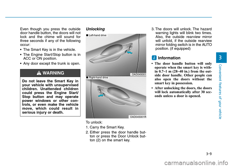 Hyundai Elantra 2017  Owners Manual 3-9
Convenient features of your vehicle
Even though you press the outside
door handle button, the doors will not
lock and the chime will sound for
three seconds if any of the following
occur:
• The 