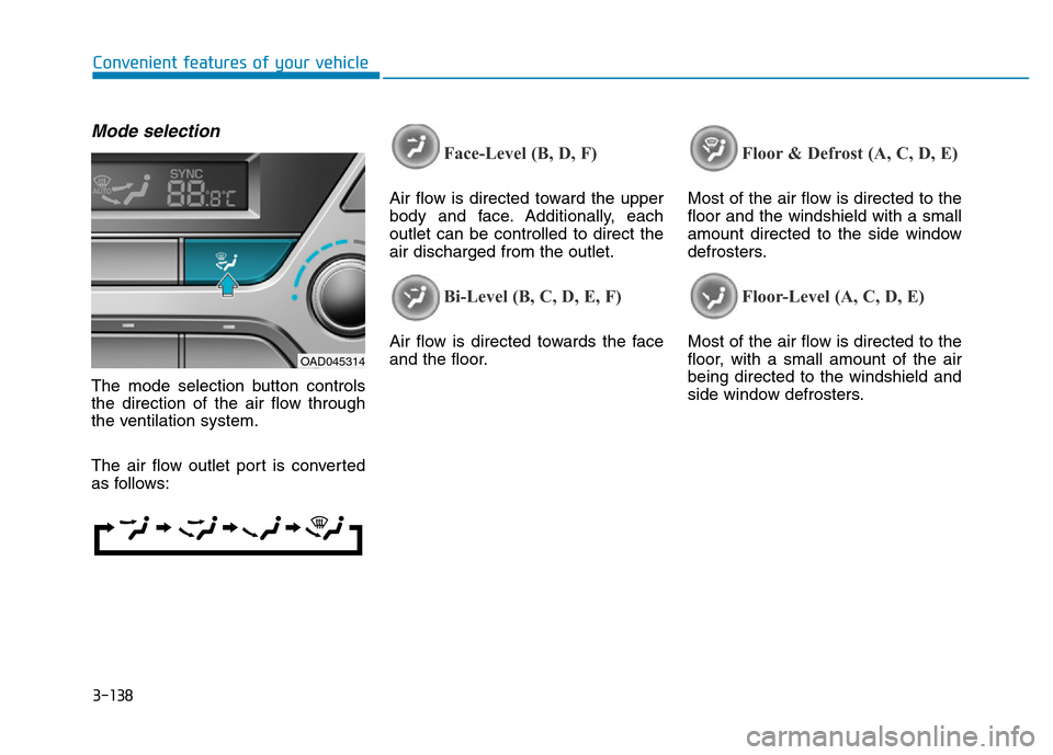 Hyundai Elantra 2017  Owners Manual 3-138
Convenient features of your vehicle
Mode selection
The mode selection button controls
the direction of the air flow through
the ventilation system.
The air flow outlet port is converted
as follo