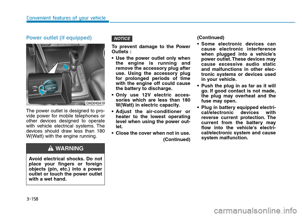 Hyundai Elantra 2017  Owners Manual 3-158
Convenient features of your vehicle
Power outlet (if equipped)
The power outlet is designed to pro-
vide power for mobile telephones or
other devices designed to operate
with vehicle electrical 