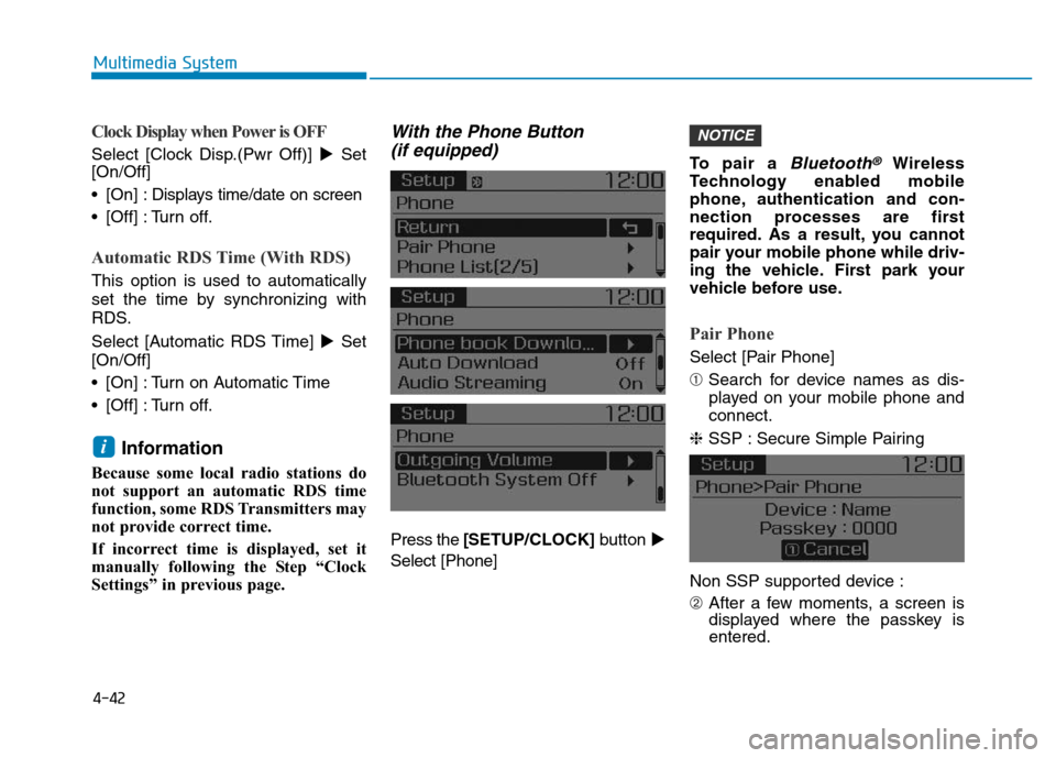 Hyundai Elantra 2017  Owners Manual 4-42
Multimedia System
Clock Display when Power is OFF
Select [Clock Disp.(Pwr Off)] Set
[On/Off]
• [On] :Displays time/date on screen
• [Off] : Turn off.
Automatic RDS Time (With RDS)
This optio