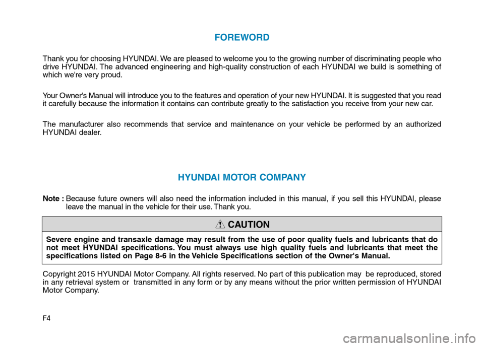 Hyundai Elantra 2017  Owners Manual F4
FOREWORD
Thank you for choosing HYUNDAI. We are pleased to welcome you to the growing number of discriminating people who
drive HYUNDAI. The advanced engineering and high-quality construction of ea