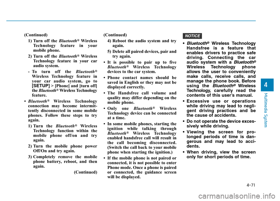 Hyundai Elantra 2017  Owners Manual 4-71
Multimedia System
4
(Continued)
1) Turn off the Bluetooth
®Wireless
Technology feature in your
mobile phone.
2) Turn off the Bluetooth
®Wireless
Technology feature in your car
audio system.
- T