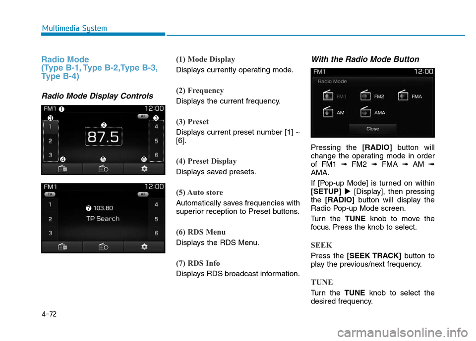 Hyundai Elantra 2017 Owners Manual Radio Mode
(Type B-1, Type B-2,Type B-3,
Type B-4)
Radio Mode Display Controls
(1) Mode Display
Displays currently operating mode.
(2) Frequency
Displays the current frequency.
(3) Preset
Displays cur Hyundai Elantra 2017 Owners Manual Radio Mode
(Type B-1, Type B-2,Type B-3,
Type B-4)
Radio Mode Display Controls
(1) Mode Display
Displays currently operating mode.
(2) Frequency
Displays the current frequency.
(3) Preset
Displays cur