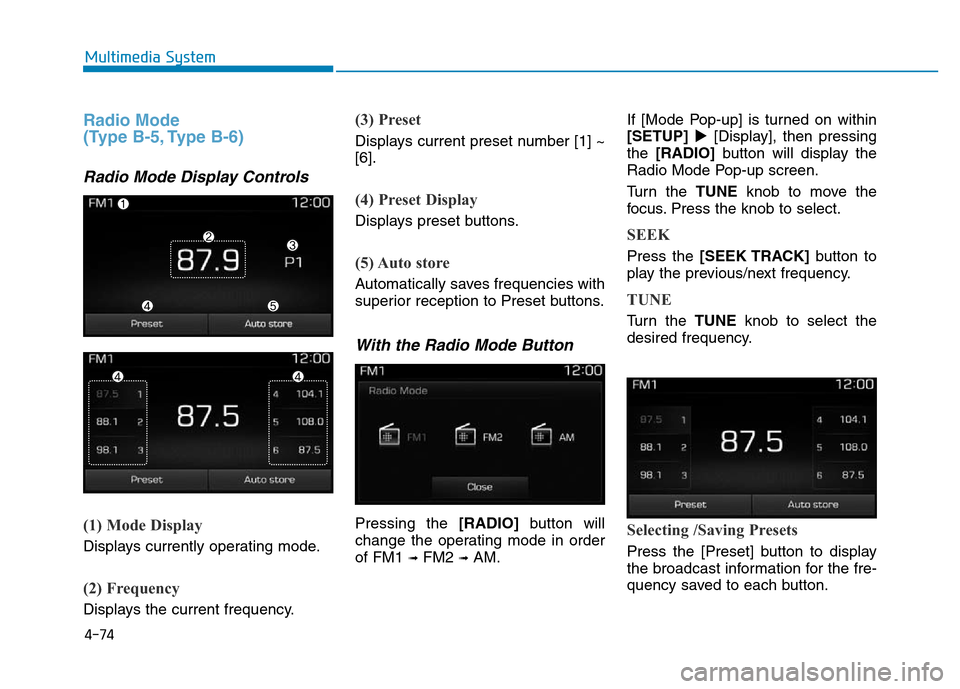 Hyundai Elantra 2017 Owners Manual 4-74
Multimedia System
Radio Mode
(Type B-5, Type B-6)
Radio Mode Display Controls
(1) Mode Display
Displays currently operating mode.
(2) Frequency
Displays the current frequency.
(3) Preset
Display Hyundai Elantra 2017 Owners Manual 4-74
Multimedia System
Radio Mode
(Type B-5, Type B-6)
Radio Mode Display Controls
(1) Mode Display
Displays currently operating mode.
(2) Frequency
Displays the current frequency.
(3) Preset
Display
