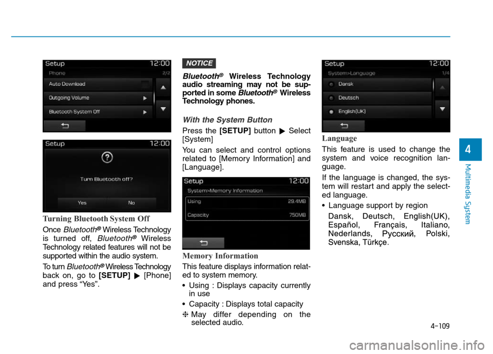 Hyundai Elantra 2017  Owners Manual 4-109
Multimedia System
4
Turning Bluetooth System Off
Once Bluetooth®Wireless Technology
is turned off, 
Bluetooth®Wireless
Technology related features will not be
supported within the audio system