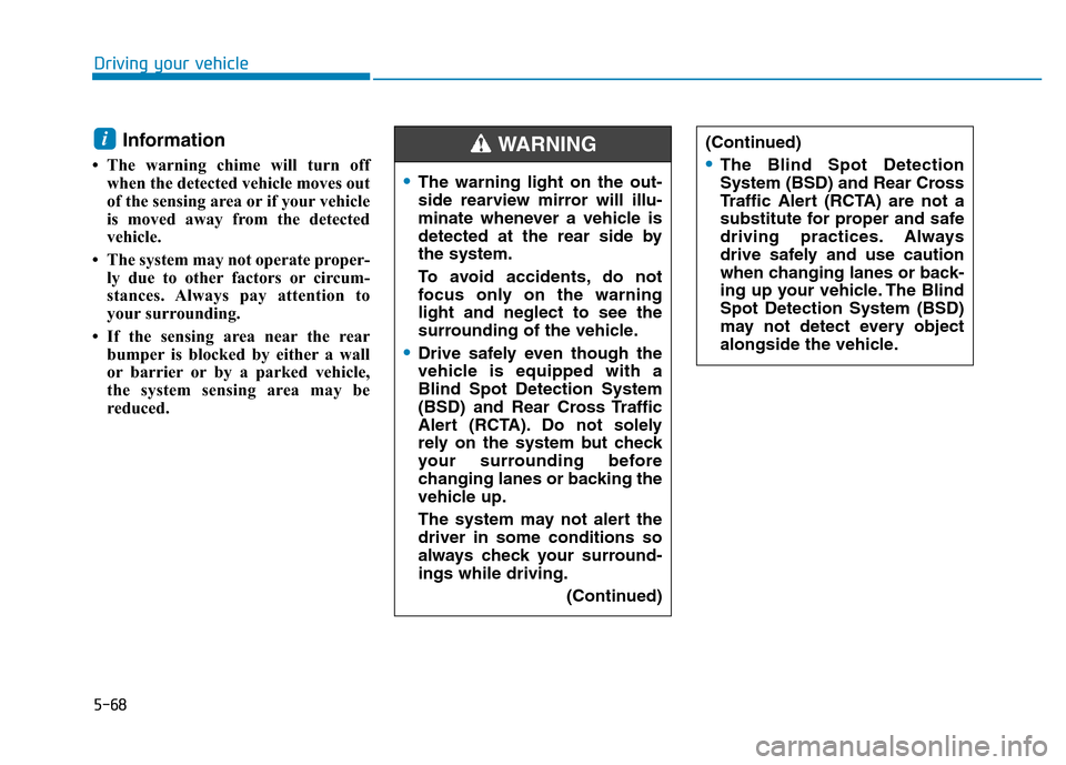 Hyundai Elantra 2017 Owners Manual 5-68
Driving your vehicle
Information
• The warning chime will turn off
when the detected vehicle moves out
of the sensing area or if your vehicle
is moved away from the detected
vehicle.
• The s Hyundai Elantra 2017 Owners Manual 5-68
Driving your vehicle
Information
• The warning chime will turn off
when the detected vehicle moves out
of the sensing area or if your vehicle
is moved away from the detected
vehicle.
• The s