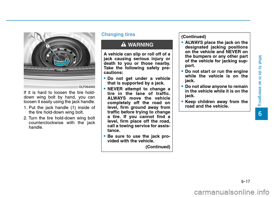 Hyundai Elantra 2017 Owners Manual 6-17
What to do in an emergency
6
If it is hard to loosen the tire hold-
down wing bolt by hand, you can
loosen it easily using the jack handle.
1. Put the jack handle (1) inside of
the tire hold-down Hyundai Elantra 2017 Owners Manual 6-17
What to do in an emergency
6
If it is hard to loosen the tire hold-
down wing bolt by hand, you can
loosen it easily using the jack handle.
1. Put the jack handle (1) inside of
the tire hold-down