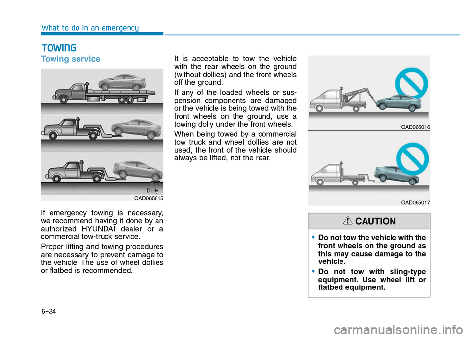 Hyundai Elantra 2017 Owners Manual 6-24
What to do in an emergency
Towing service
If emergency towing is necessary,
we recommend having it done by an
authorized HYUNDAI dealer or a
commercial tow-truck service.
Proper lifting and towin Hyundai Elantra 2017 Owners Manual 6-24
What to do in an emergency
Towing service
If emergency towing is necessary,
we recommend having it done by an
authorized HYUNDAI dealer or a
commercial tow-truck service.
Proper lifting and towin