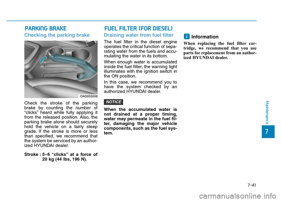 Hyundai Elantra 2017 Owners Manual 7-41
7
Maintenance
PARKING BRAKE
Checking the parking brake
Check the stroke of the parking
brake by counting the number of
“clicks’’ heard while fully applying it
from the released position. Al Hyundai Elantra 2017 Owners Manual 7-41
7
Maintenance
PARKING BRAKE
Checking the parking brake
Check the stroke of the parking
brake by counting the number of
“clicks’’ heard while fully applying it
from the released position. Al