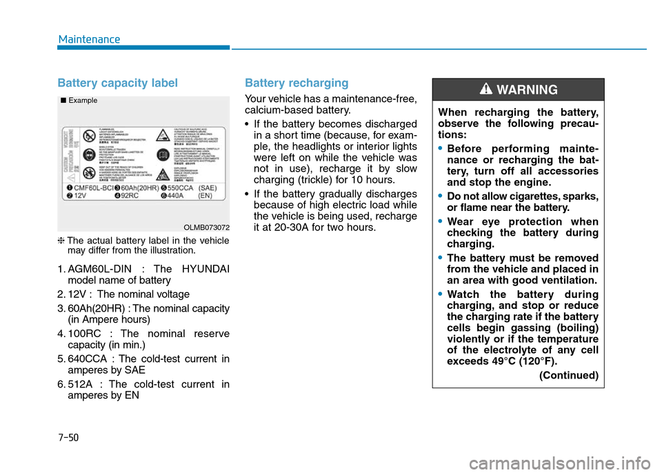 Hyundai Elantra 2017  Owners Manual 7-50
Maintenance
Battery capacity label 
❈The actual battery label in the vehicle
may differ from the illustration.
1. AGM60L-DIN : The HYUNDAI
model name of battery
2. 12V : The nominal voltage
3. 