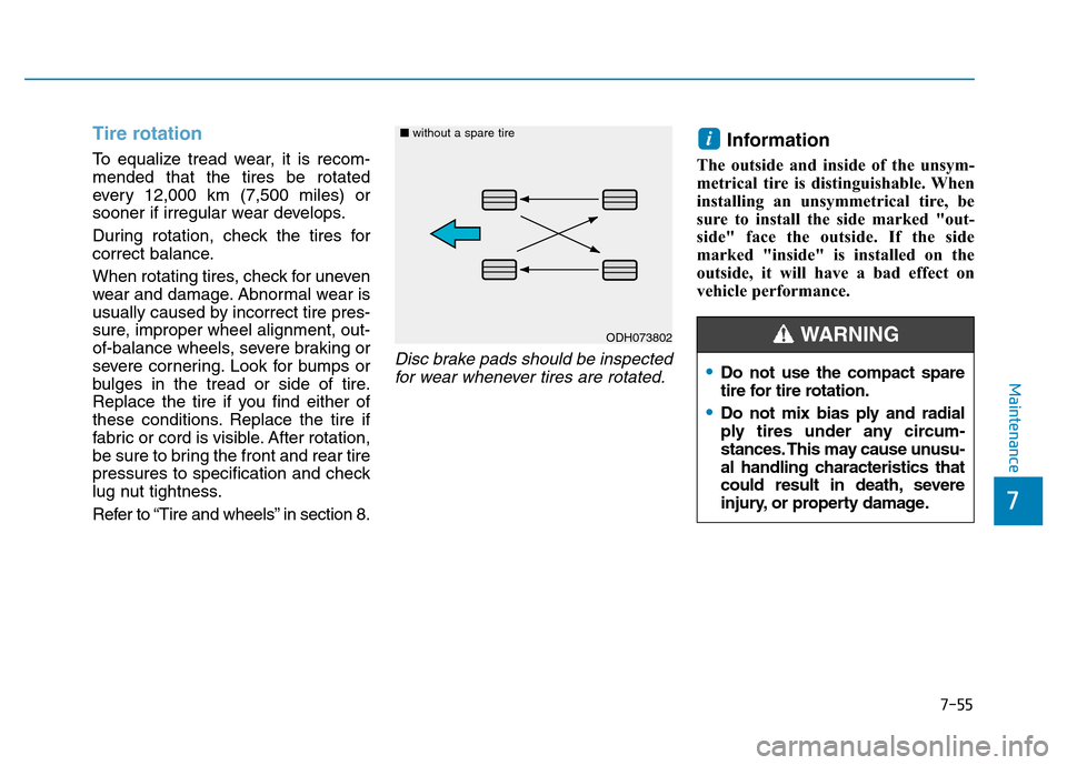 Hyundai Elantra 2017 Owners Guide 7-55
7
Maintenance
Tire rotation 
To equalize tread wear, it is recom-
mended that the tires be rotated
every 12,000 km (7,500 miles) or
sooner if irregular wear develops.
During rotation, check the t