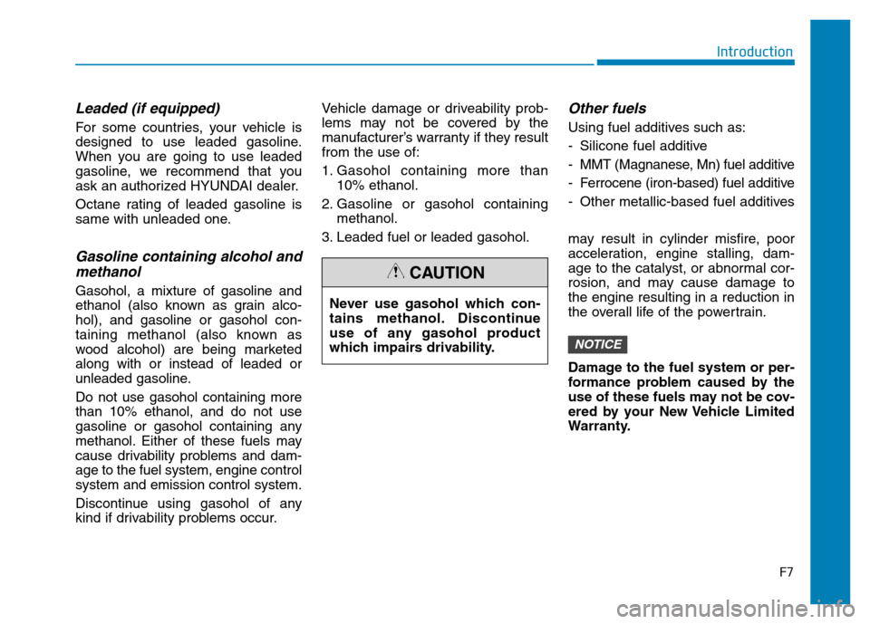 Hyundai Elantra 2017  Owners Manual F7
Introduction
Leaded (if equipped)
For some countries, your vehicle is
designed to use leaded gasoline.
When you are going to use leaded
gasoline, we recommend that you
ask an authorized HYUNDAI dea