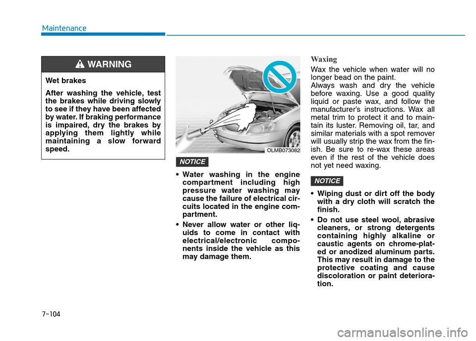 Hyundai Elantra 2017 Owners Manual 7-104
Maintenance
• Water washing in the engine
compartment including high
pressure water washing may
cause the failure of electrical cir-
cuits located in the engine com-
partment.
• Never allow Hyundai Elantra 2017 Owners Manual 7-104
Maintenance
• Water washing in the engine
compartment including high
pressure water washing may
cause the failure of electrical cir-
cuits located in the engine com-
partment.
• Never allow