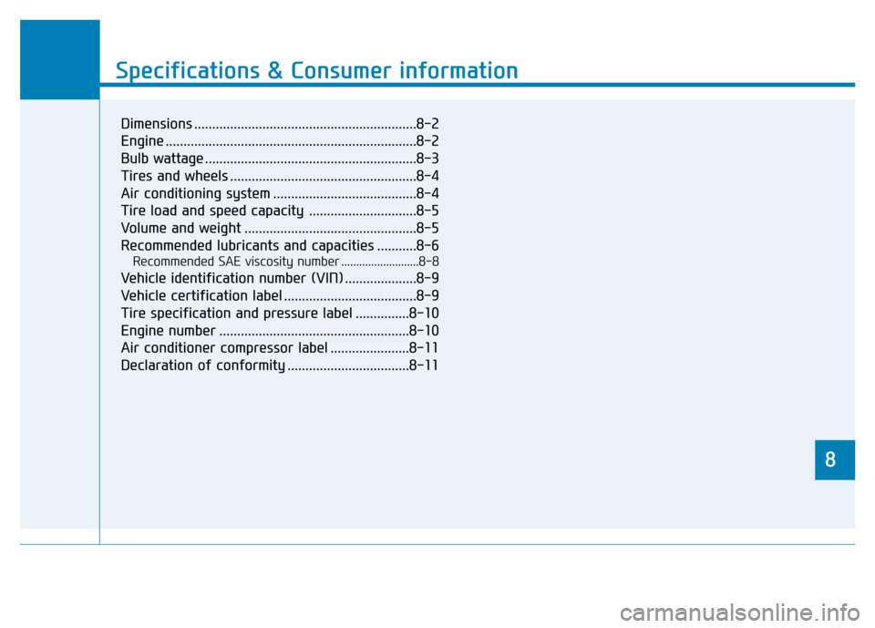 Hyundai Elantra 2017 Owners Guide 8
Specifications & Consumer information
8
Specifications & Consumer information
8
Dimensions ..............................................................8-2
Engine ..................................