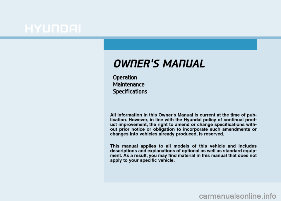 Hyundai Elantra 2017  Owners Manual - RHD (UK. Australia) OOWWNNEERRSS  MMAANNUUAALL
OOppeerraattiioonn
MMaaiinntteennaannccee
SSppeecciiffiiccaattiioonnss
All information in this Owners Manual is current at the time of pub-
lication. However, in  line  w