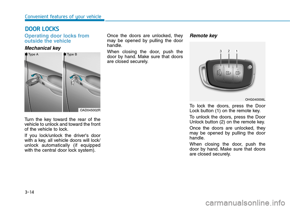 Hyundai Elantra 2017  Owners Manual - RHD (UK. Australia) 3-14
Convenient features of your vehicle
Operating door locks from
outside the vehicle 
Mechanical key
Tu r n   t h e   k e y   t o w a r d   t h e   r e a r   o f   t h e
vehicle to unlock and toward