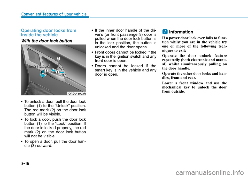 Hyundai Elantra 2017  Owners Manual - RHD (UK. Australia) 3-16
Convenient features of your vehicle
Operating door locks from
inside the vehicle 
With the door lock button
•To unlock a door, pull the door lock
button  (1)  to  the  “Unlock” position.
Th