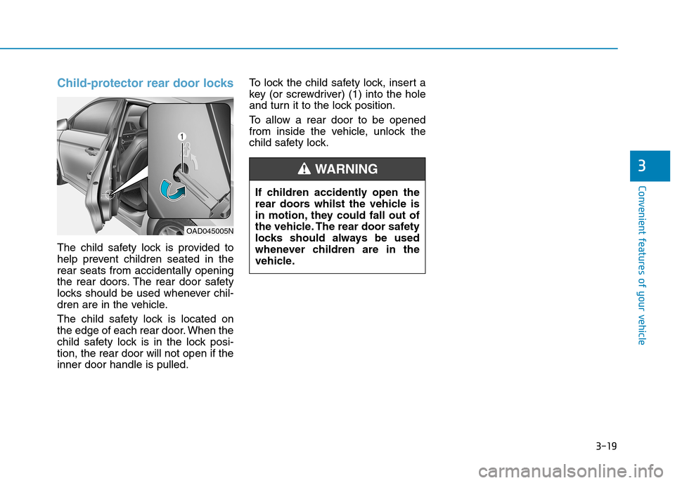 Hyundai Elantra 2017  Owners Manual - RHD (UK. Australia) 3-19
Convenient features of your vehicle
3
Child-protector rear door locks
The  child  safety  lock  is  provided  to
help  prevent  children  seated  in  the
rear seats from accidentally opening
the 