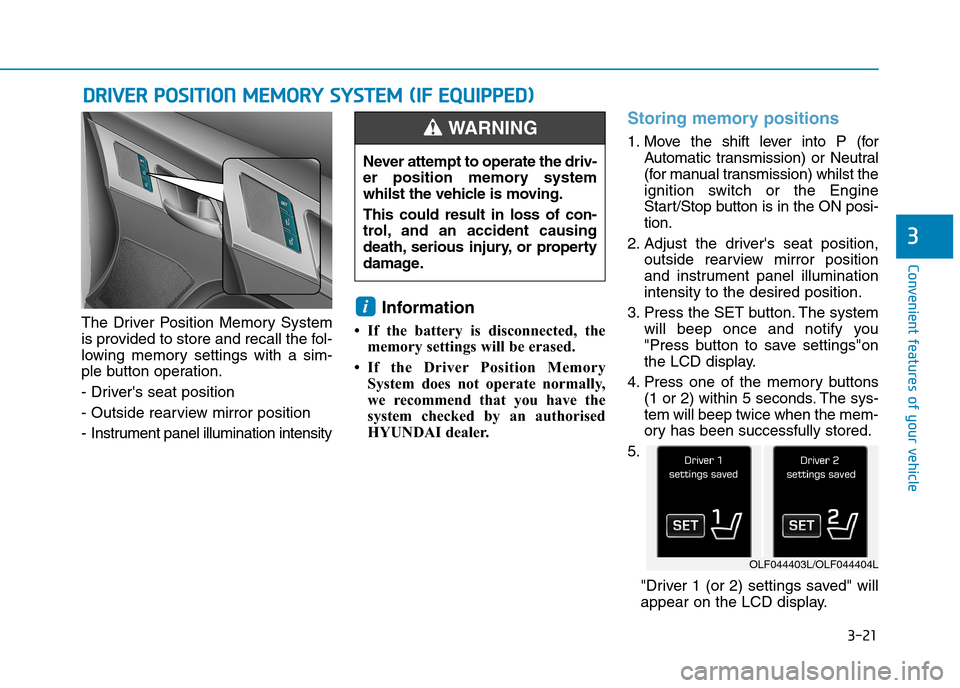 Hyundai Elantra 2017  Owners Manual - RHD (UK. Australia) 3-21
Convenient features of your vehicle
3
The  Driver  Position  Memory  System
is provided to store and recall the fol-
lowing  memory  settings  with  a  sim-
ple button operation.
- Drivers seat 