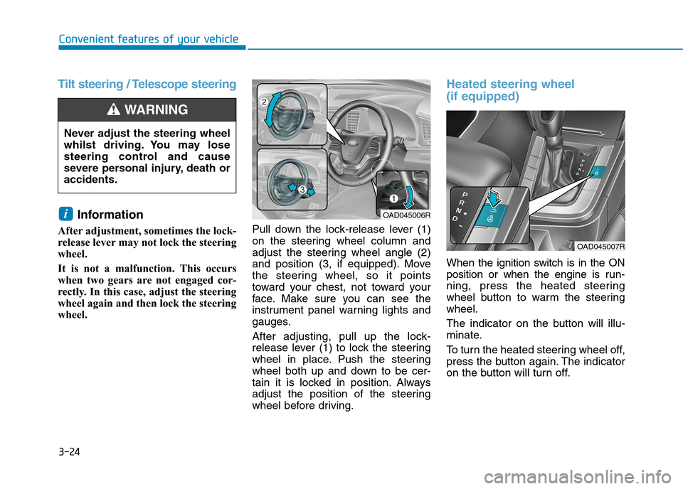 Hyundai Elantra 2017  Owners Manual - RHD (UK. Australia) 3-24
Convenient features of your vehicle
Tilt steering / Telescope steering
Information 
After adjustment, sometimes the lock-
release lever may not lock the steering
wheel.
It  is  not  a  malfunctio