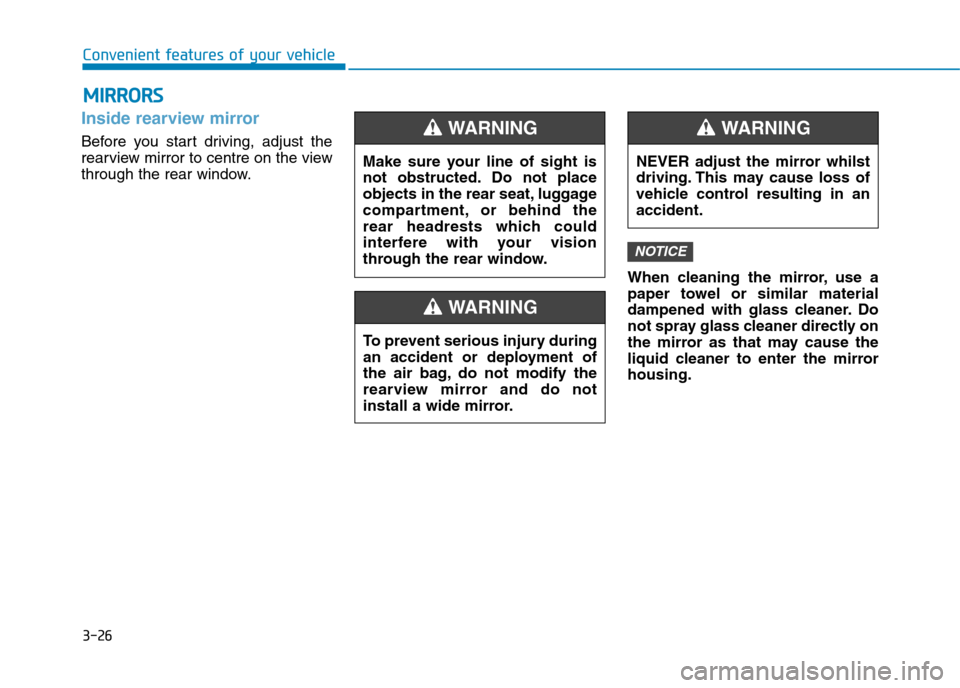 Hyundai Elantra 2017  Owners Manual - RHD (UK. Australia) 3-26
Convenient features of your vehicle
MMIIRRRROORRSS
Inside rearview mirror
Before  you  start  driving,  adjust  the
rearview mirror to centre on the view
through the rear window.
When  cleaning  