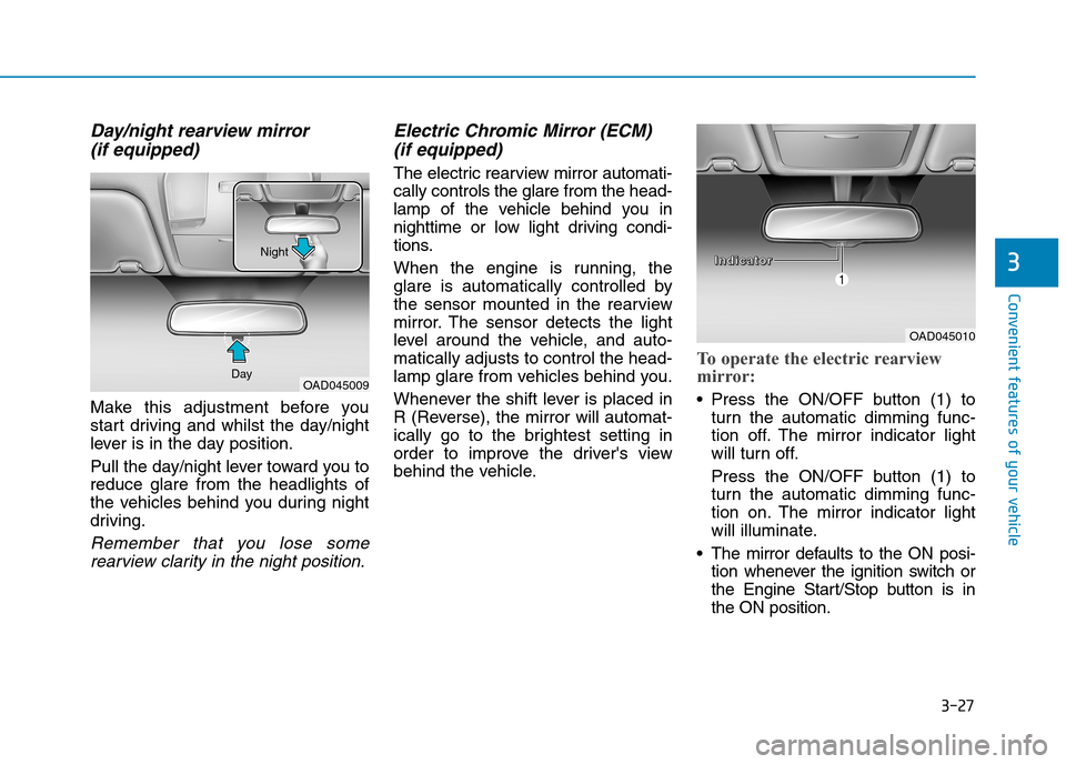 Hyundai Elantra 2017  Owners Manual - RHD (UK. Australia) 3-27
Convenient features of your vehicle
3
Day/night rearview mirror 
(if equipped)
Make  this  adjustment  before  you
start  driving  and  whilst  the  day/night
lever is in the day position.
Pull t