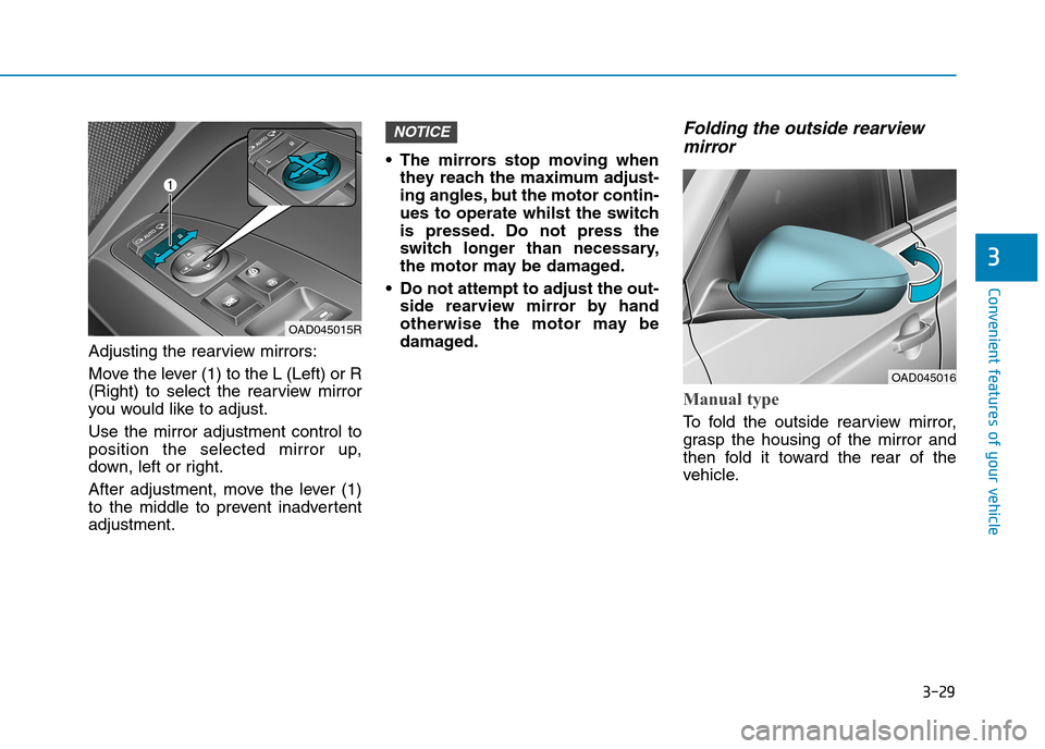 Hyundai Elantra 2017 Owners Manual - RHD (UK. Australia) 3-29
Convenient features of your vehicle
3
Adjusting the rearview mirrors:
Move the lever (1) to the L (Left) or R
(Right) to select the rearview mirror
you would like to adjust.
Use the mirror Hyundai Elantra 2017 Owners Manual - RHD (UK. Australia) 3-29
Convenient features of your vehicle
3
Adjusting the rearview mirrors:
Move the lever (1) to the L (Left) or R
(Right) to select the rearview mirror
you would like to adjust.
Use the mirror