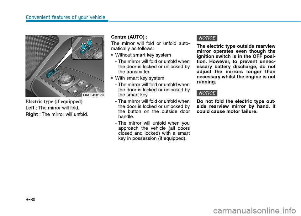 Hyundai Elantra 2017 Owners Manual - RHD (UK. Australia) 3-30
Convenient features of your vehicle
Electric type (if equipped)
Left:The mirror will fold.
Right:The mirror will unfold.
Centre (AUTO):
The mirror will fold or unfold auto-
matically as fol Hyundai Elantra 2017 Owners Manual - RHD (UK. Australia) 3-30
Convenient features of your vehicle
Electric type (if equipped)
Left:The mirror will fold.
Right:The mirror will unfold.
Centre (AUTO):
The mirror will fold or unfold auto-
matically as fol