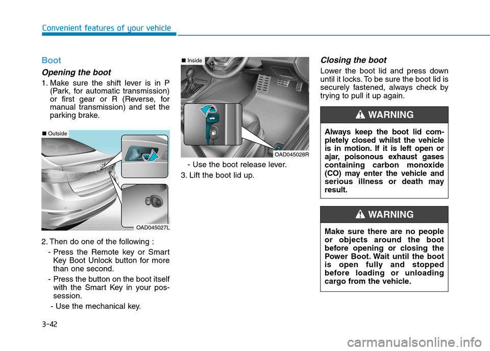 Hyundai Elantra 2017  Owners Manual - RHD (UK. Australia) 3-42
Convenient features of your vehicle
Boot
Opening the boot
1. Make  sure  the  shift  lever  is  in  P
(Park,  for  automatic  transmission)
or  first  gear  or  R  (Reverse,  for
manual  transmis