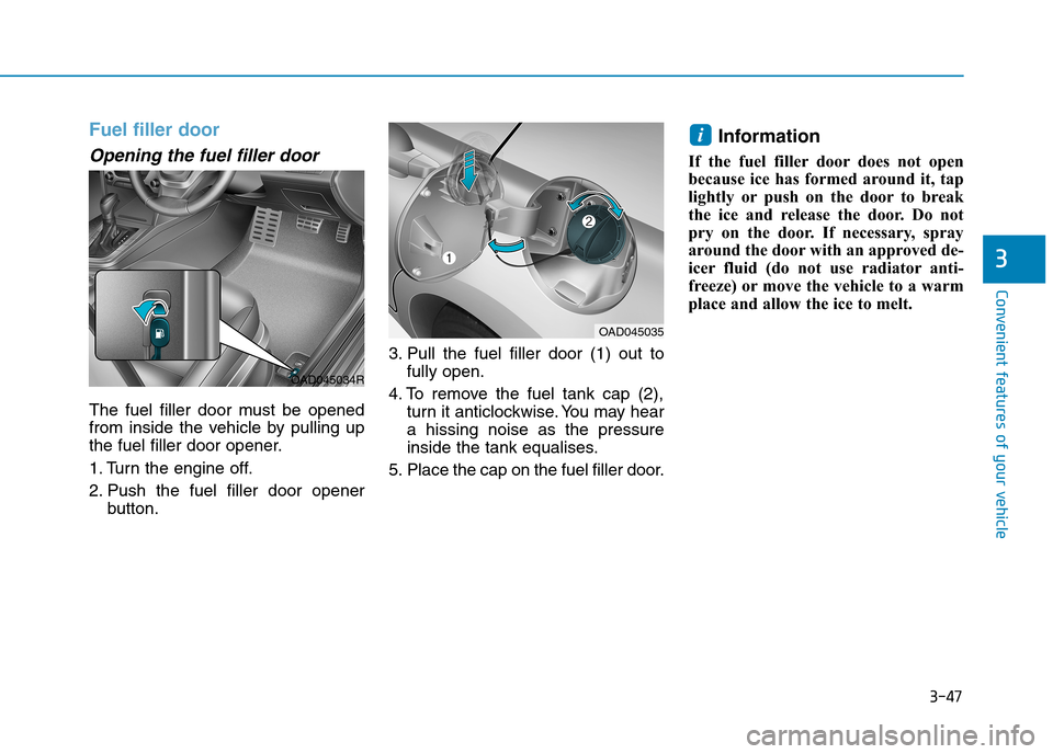 Hyundai Elantra 2017 Owners Manual - RHD (UK. Australia) 3-47
Convenient features of your vehicle
3
Fuel filler door
Opening the fuel filler door
The fuel filler door must be opened
from inside the vehicle by pulling up
the fuel filler door open Hyundai Elantra 2017 Owners Manual - RHD (UK. Australia) 3-47
Convenient features of your vehicle
3
Fuel filler door
Opening the fuel filler door
The fuel filler door must be opened
from inside the vehicle by pulling up
the fuel filler door open
