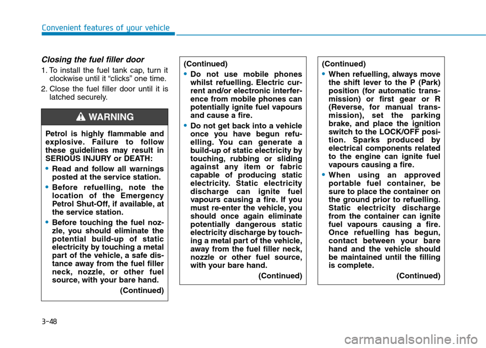 Hyundai Elantra 2017  Owners Manual - RHD (UK. Australia) 3-48
Convenient features of your vehicle
Closing the fuel filler door
1. To  install  the  fuel  tank  cap,  turn  it
clockwise until it “clicks” one time.
2. Close  the  fuel  filler  door  until