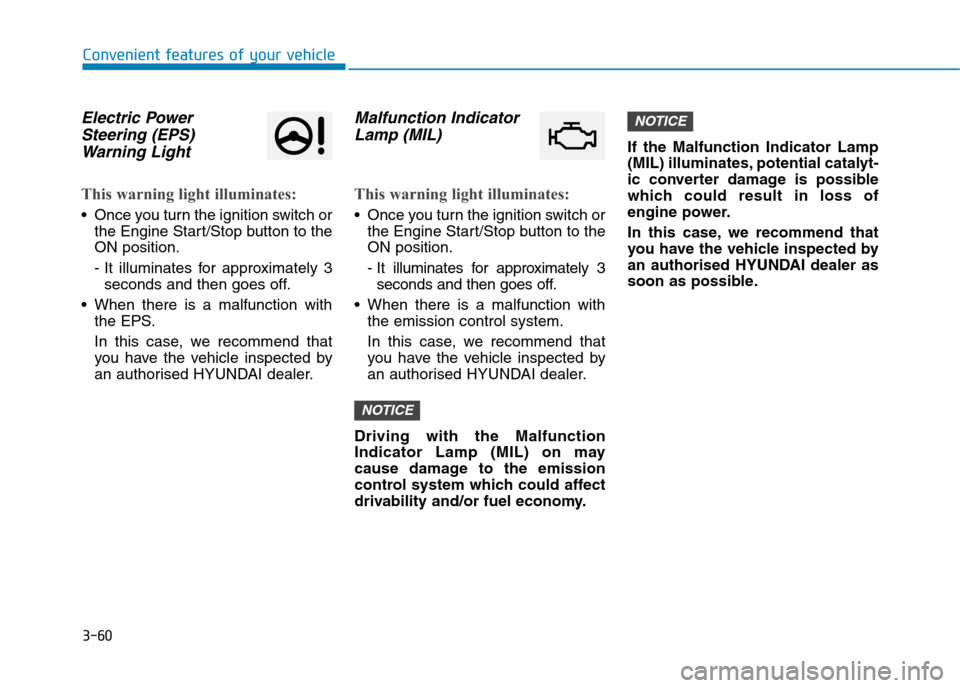 Hyundai Elantra 2017 Owners Manual - RHD (UK. Australia) 3-60
Convenient features of your vehicle
Electric Power
Steering (EPS)
Warning Light
This warning light illuminates:
•Once you turn the ignition switch or
the Engine Start/Stop button to the
ON po Hyundai Elantra 2017 Owners Manual - RHD (UK. Australia) 3-60
Convenient features of your vehicle
Electric Power
Steering (EPS)
Warning Light
This warning light illuminates:
•Once you turn the ignition switch or
the Engine Start/Stop button to the
ON po