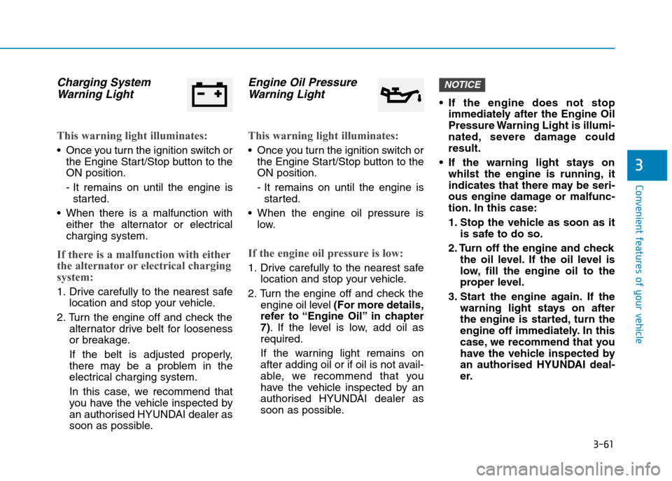 Hyundai Elantra 2017 Owners Manual - RHD (UK. Australia) 3-61
Convenient features of your vehicle
3
Charging System
Warning Light
This warning light illuminates:
•Once you turn the ignition switch or
the Engine Start/Stop button to the
ON position.
- It Hyundai Elantra 2017 Owners Manual - RHD (UK. Australia) 3-61
Convenient features of your vehicle
3
Charging System
Warning Light
This warning light illuminates:
•Once you turn the ignition switch or
the Engine Start/Stop button to the
ON position.
- It