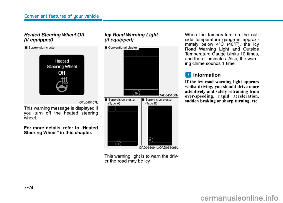 Hyundai Elantra 2017 Owners Manual - RHD (UK. Australia) 3-74
Convenient features of your vehicle
Heated Steering Wheel Off
(if equipped)
This warning message is displayed if
you turn off the heated steering
wheel.
For more details, refer to “Hea Hyundai Elantra 2017 Owners Manual - RHD (UK. Australia) 3-74
Convenient features of your vehicle
Heated Steering Wheel Off
(if equipped)
This warning message is displayed if
you turn off the heated steering
wheel.
For more details, refer to “Hea