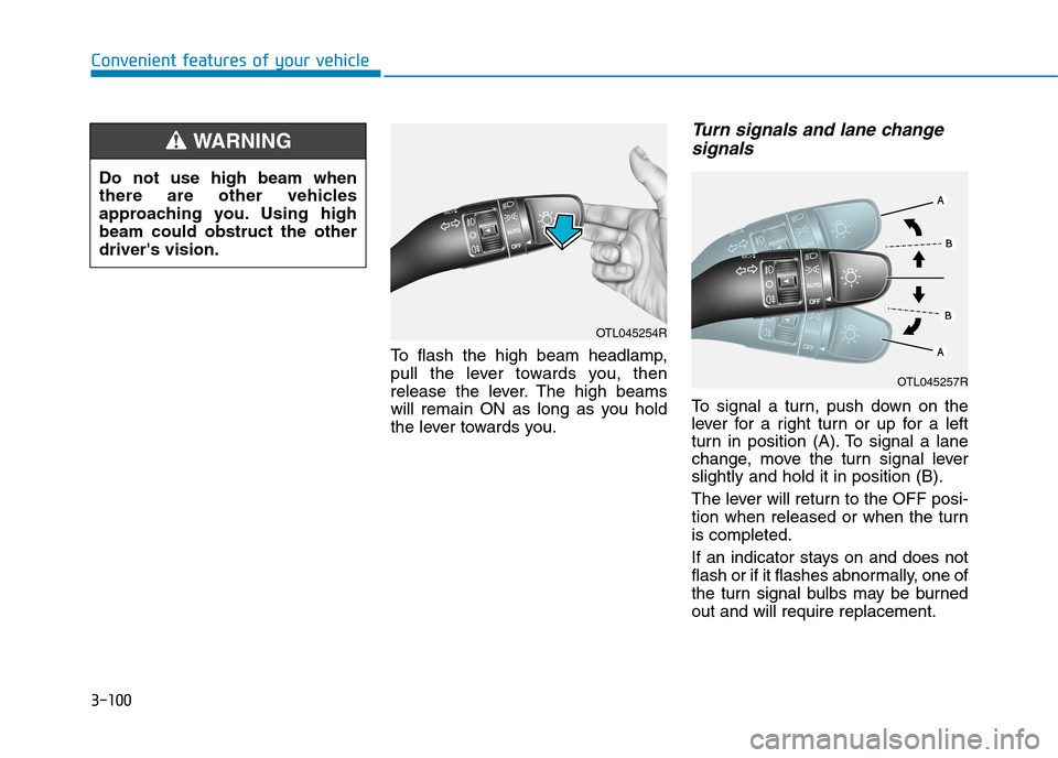 Hyundai Elantra 2017  Owners Manual - RHD (UK. Australia) 3-100
Convenient features of your vehicle
To   f l a s h   t h e   h i g h   b e a m   h e a d l a m p ,
pull  the  lever  towards  you,  then
release  the  lever. The  high  beams
will  remain  ON  a