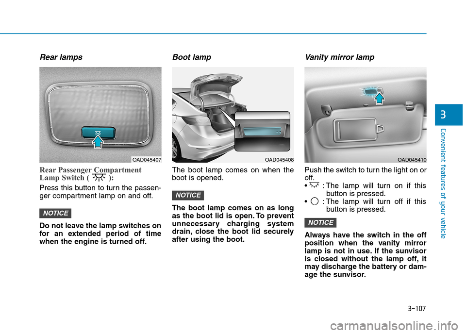 Hyundai Elantra 2017  Owners Manual - RHD (UK. Australia) 3-107
Convenient features of your vehicle
3
Rear lamps
Rear Passenger Compartment
Lamp Switch ( ): 
Press this button to turn the passen-
ger compartment lamp on and off.
Do not leave the lamp switche