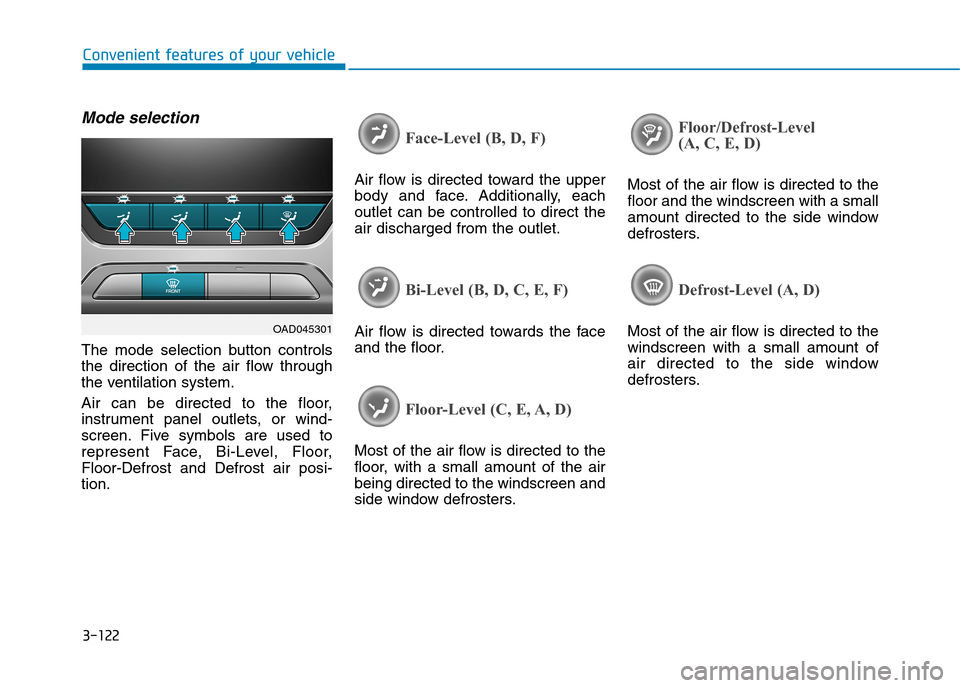 Hyundai Elantra 2017  Owners Manual - RHD (UK. Australia) 3-122
Convenient features of your vehicle
Mode selection
The  mode  selection  button  controls
the  direction  of  the  air  flow  through
the ventilation system.
Air  can  be  directed  to  the  flo