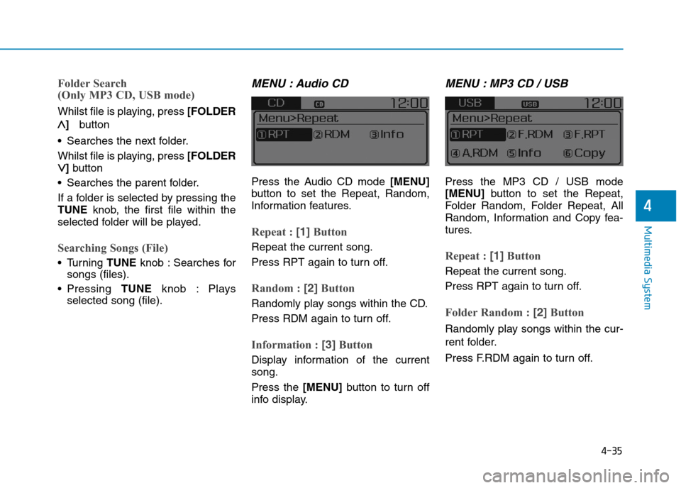 Hyundai Elantra 2017  Owners Manual - RHD (UK. Australia) 4-35
Multimedia System
4
Folder Search
(Only MP3 CD, USB mode)
Whilst file is playing, press [FOLDER
∧∧] button
•Searches the next folder.
Whilst file is playing, press [FOLDER
∨∨] button
