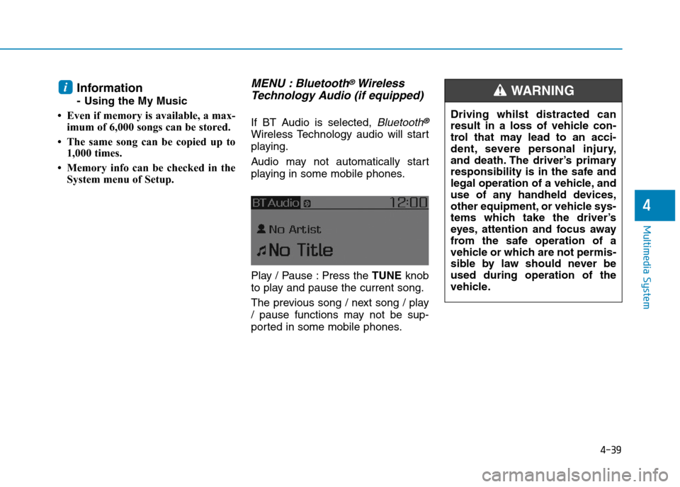 Hyundai Elantra 2017  Owners Manual - RHD (UK. Australia) 4-39
Multimedia System
4
Information
-Using theMy Music
• Even if memory is available, a max-
imum of 6,000 songs can be stored.
• The  same  song  can  be  copied  up  to
1,000 times.
• Memory 