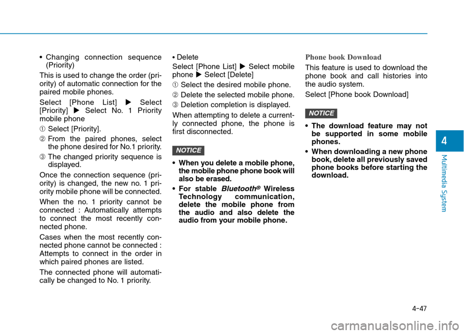 Hyundai Elantra 2017  Owners Manual - RHD (UK. Australia) 4-47
Multimedia System
4
•Changing connection sequence
(Priority)
This is used to change the order (pri-
ority) of automatic connection for the
paired mobile phones.
Select  [Phone  List] !Select
[P
