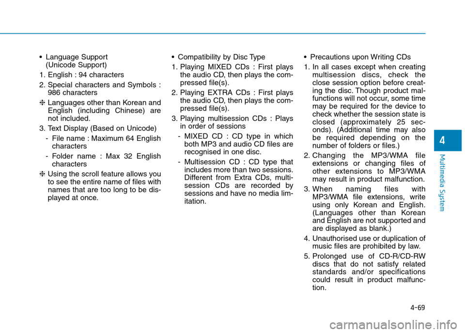 Hyundai Elantra 2017  Owners Manual - RHD (UK. Australia) 4-69
Multimedia System
4
•Language Support
(Unicode Support)
1. English : 94 characters
2. Special  characters  and  Symbols  :
986 characters
❈Languages other than Korean and
English  (including 
