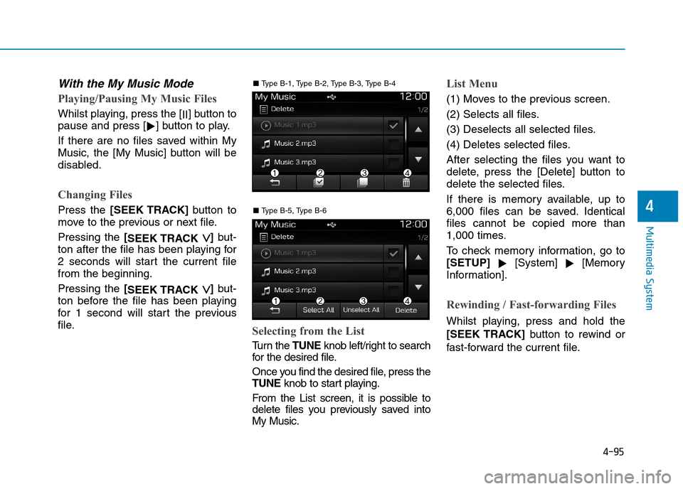 Hyundai Elantra 2017  Owners Manual - RHD (UK. Australia) 4-95
Multimedia System
4
With the My Music Mode
Playing/Pausing My Music Files
Whilst playing, press the [II]button to
pause and press [!]button to play.
If  there  are  no  files  saved  within  My
M