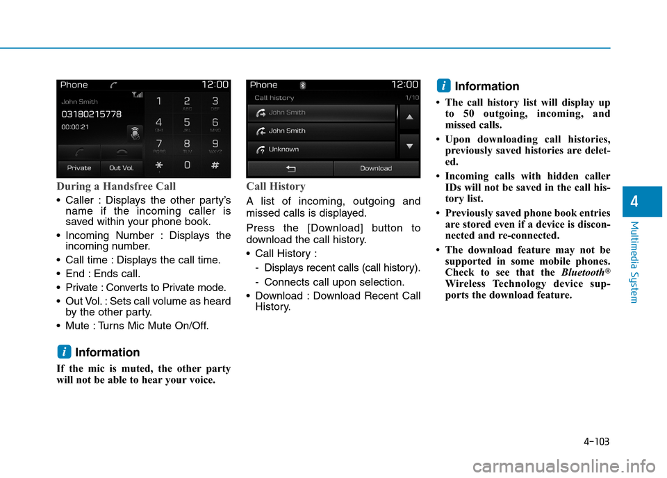 Hyundai Elantra 2017  Owners Manual - RHD (UK. Australia) 4-103
Multimedia System
4
During a Handsfree Call
•Caller :Displays the other party’sname  if  the  incoming  caller  issaved within your phone book.
•Incoming Number : Displays theincoming numb