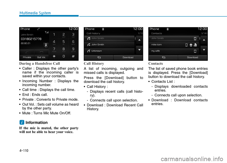 Hyundai Elantra 2017  Owners Manual - RHD (UK. Australia) 4-110
Multimedia System
During a Handsfree Call
•Caller :Displays the other party’s
name  if  the  incoming  caller  is
saved within your contacts.
•Incoming Number : Displays the
incoming numbe
